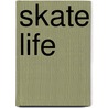 Skate Life door Emily Chivers Yochim