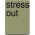 Stress Out