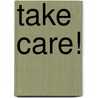 Take Care! door Beth Deckert