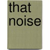 That Noise by Penny Dolan