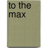 To The Max door Julie Lynn Hayes