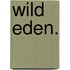 Wild Eden.