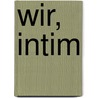 Wir, intim by Thilo Mischke