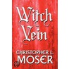 Witch Vein by Christopher L. Moser
