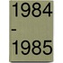 1984 - 1985