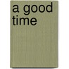 A Good Time by Gerard Benson