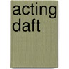 Acting Daft door Amanda Maclachlan