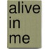 Alive In Me