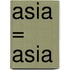 Asia = Asia