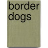 Border Dogs door Ralph Cotton