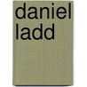 Daniel Ladd by Jerrell H. Shofner