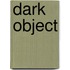 Dark Object