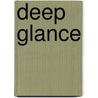 Deep Glance door Anthony P. Ismael