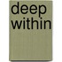 Deep Within
