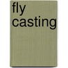 Fly Casting by Jim Schollmeyer