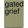 Gated Grief door Leila Levinson