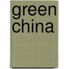 Green China by John G. Saltford