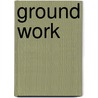 Ground Work door Robert Edward Duncan