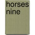 Horses Nine