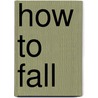 How to Fall door Edith Pearlman