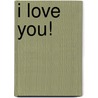 I love you! by Iris Grün