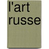 L'Art Russe door Eugï¿½Ne-Emmanuel Viollet-Le-Duc