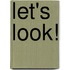 Let's Look!