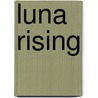 Luna Rising by Robert Scott Martin