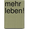 Mehr leben! by Andrea Schwarz