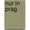 Nur in Prag door Duncan J.D. Smith
