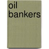 Oil Bankers door Geoffrey Penniston Elliott Clarkson