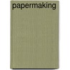 Papermaking door Dard Hunter