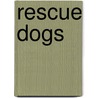 Rescue Dogs by Kristen Rajczak