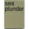 Sea Plunder door Henry De Vere Stacpoole