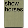 Show Horses door Laura Loria