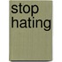 Stop Hating
