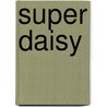 Super Daisy by Kes Gray