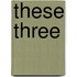 These Three