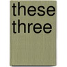 These Three by Elaine A. Robinson