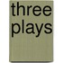 Three Plays