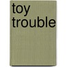 Toy Trouble by Carol Matchett