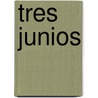 Tres Junios by Julia Glass