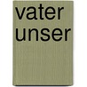 Vater unser door Jürgen Werbick