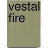 Vestal Fire door Sir Compton Mackenzie