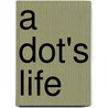 A Dot's Life by Dorothy Buchanan