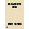 Adopted Heir by Miss Pardoe