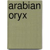 Arabian Oryx door Anita Ganeri