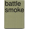 Battle Smoke by J.D. Simmons