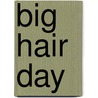 Big Hair Day door Margaret Johnson