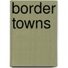 Border Towns door Charles H. Walker